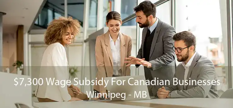 $7,300 Wage Subsidy For Canadian Businesses Winnipeg - MB